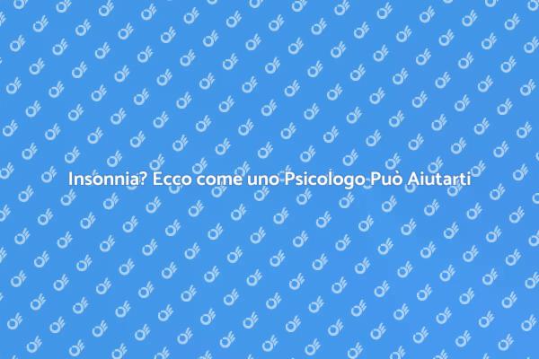 Come Superare l'Insonnia con un Psicologo