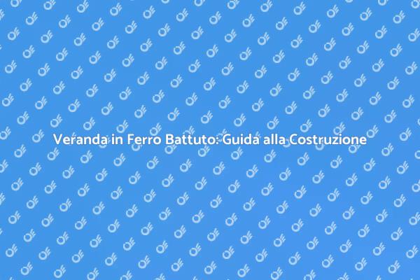 Costruzione di Verande in Ferro Battuto