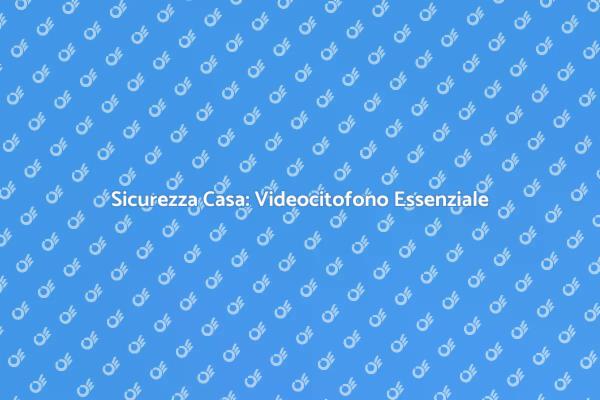 Videocitofono: Sicurezza e Comfort
