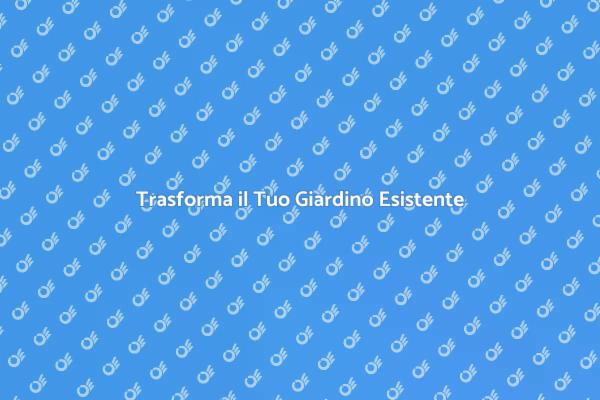 Rendi il Tuo Giardino Un Paradiso