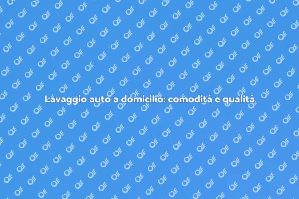 Lavaggio auto a domicilio: ecco come funziona