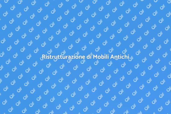 Ristrutturazione di Arredamento Antico