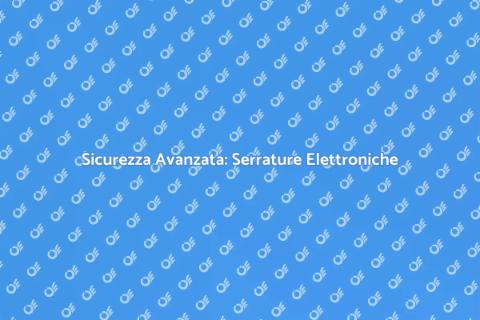 Serrature Elettroniche: Copia Chiave Sicura