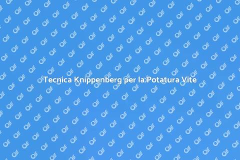 Potare la Vite con il Sistema Knippenberg