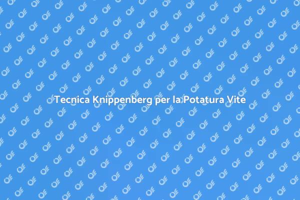 Potatura Vite: Il Metodo Knippenberg