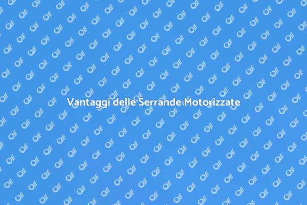 Sicurezza e Comfort con Serrande Motorizzate