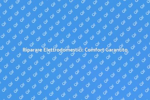 Riparazione Elettrodomestici: Servizio Essenziale