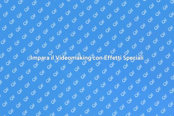 Videomaking: Crea Video con Effetti Speciali