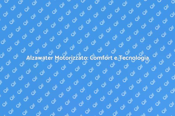 Rinnova la Tua Casa con Alzawater Motorizzato