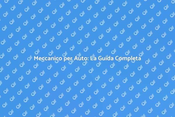 Guida alla Scelta del Meccanico Giusto