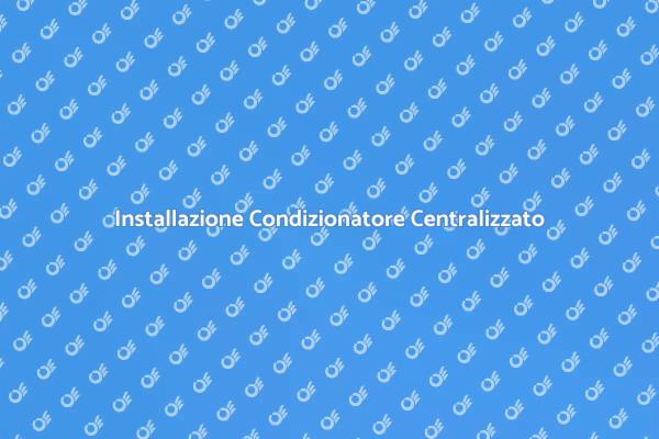Condizionatore Centralizzato: Comfort Assicurato