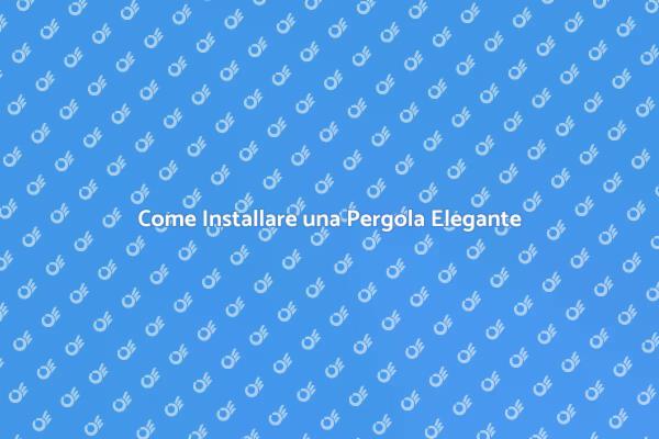 La Guida Definitiva all'Installazione di Pergole