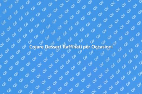 Dessert Raffinato: Eleganza in Cucina
