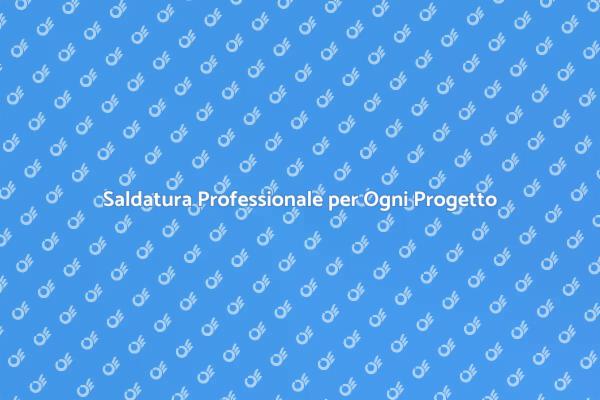 Saldatura per Metalli: Qualità e Affidabilità