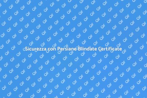 Persiana Blindata: Sicurezza e Stile