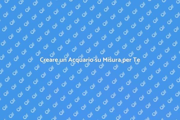 Installazione di Acquari: Guida Completa