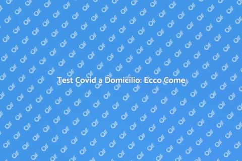 Test Covid a Domicilio: Prenota Ora