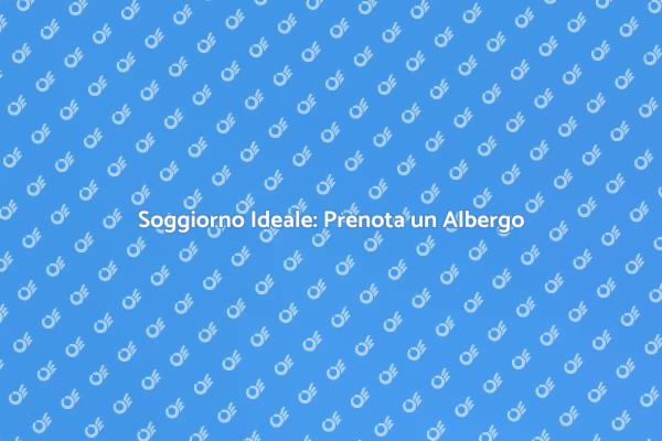 Come Prenotare un Albergo per Famiglie