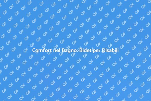 Il Bidet per Disabili: Un Must Have