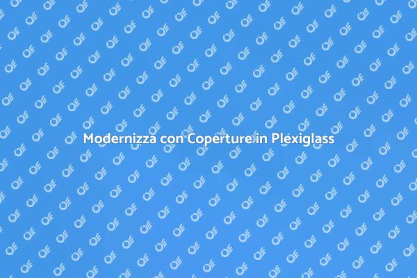 Innovazione e Luminosità con Plexiglass
