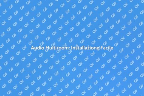Sistema Audio Multiroom: Guida Completa