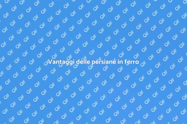 Persiane in ferro: eleganza e sicurezza