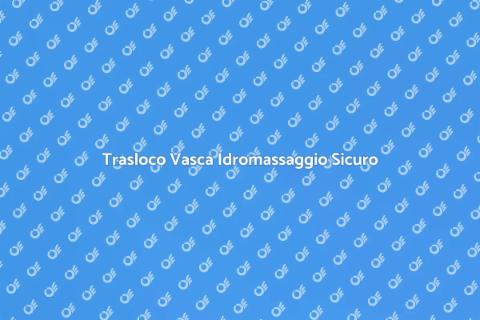 Trasporto Vasca Idromassaggio Sicuro