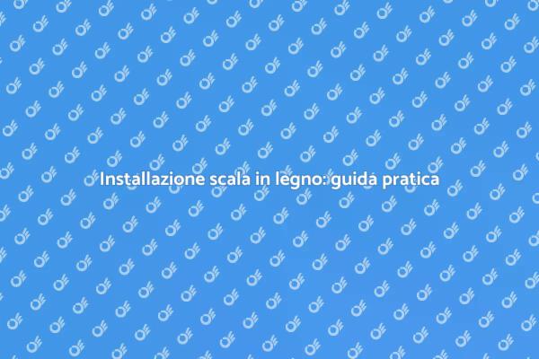 Guida all'installazione di scale in legno