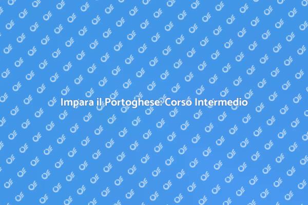 Scopri il Portoghese: Corso Intermedio