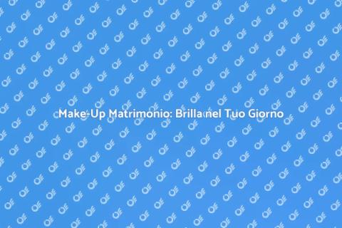 Trucco Matrimonio: L'Arte di Essere Unica
