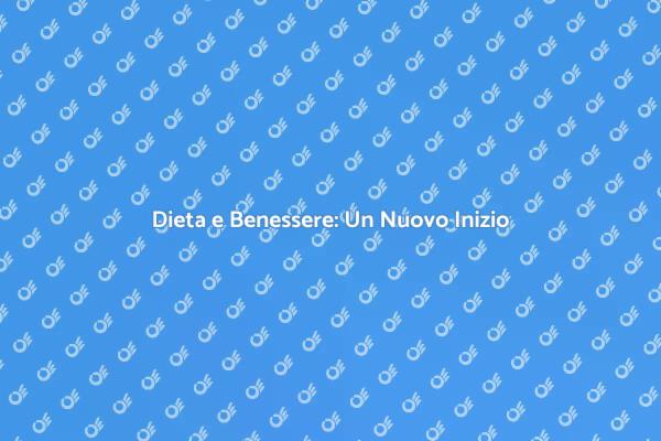 Dieta: Il Tuo Viaggio Verso il Benessere