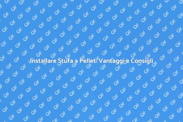 Come Montare una Stufa a Pellet