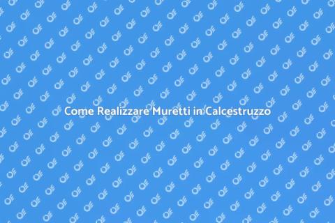 Muretti in Calcestruzzo: Guida Completa