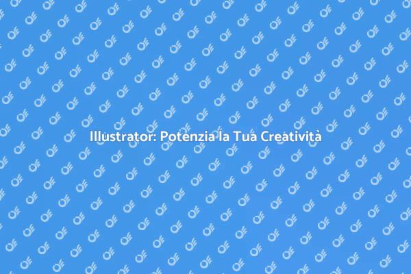 Diventa Esperto in Illustrator Oggi!