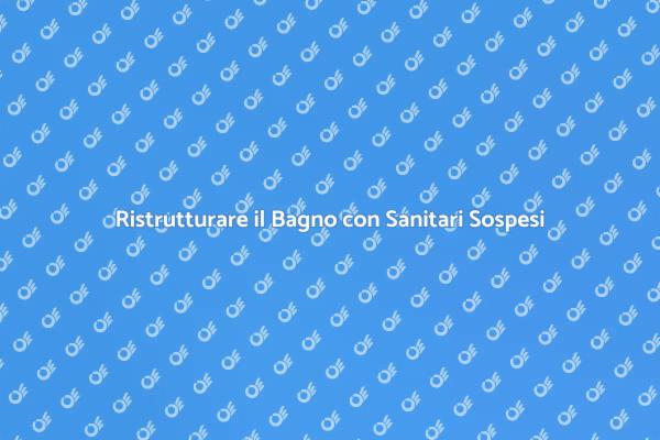 Sanitari Sospesi: Stile e Praticità