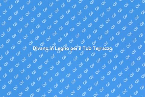 Divano da Terrazzo in Legno: Relax All'Aperto