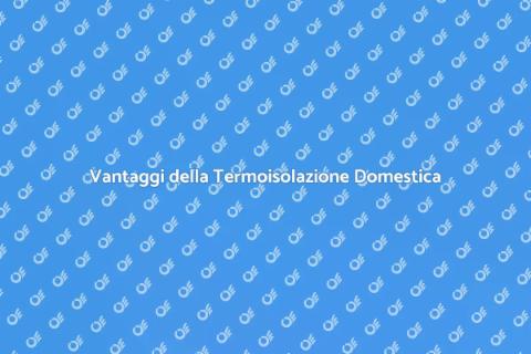 Termoisolazione: Comfort e Risparmio