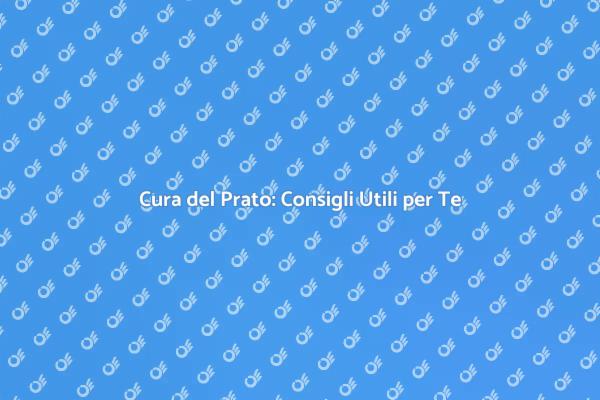 Prato Rigoglioso: I Segreti per la Cura