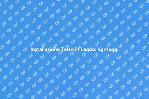 Tetto in Legno: Installazione Perfetta