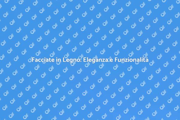 L'eleganza del Legno per le Facciate