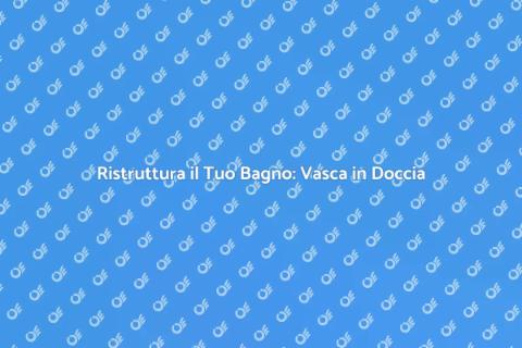 Trasformazione Vasca in Doccia Filo Pavimento