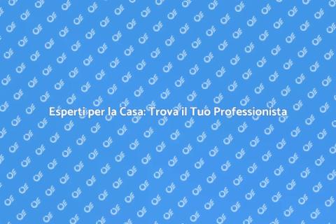 Servizi per la Casa: La Guida Completa