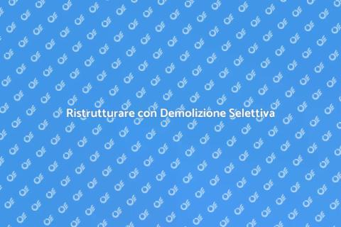 Demolizione Selettiva per Ristrutturazioni