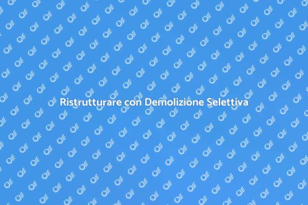 Rinnovamento Sostenibile: Demolizione Selettiva