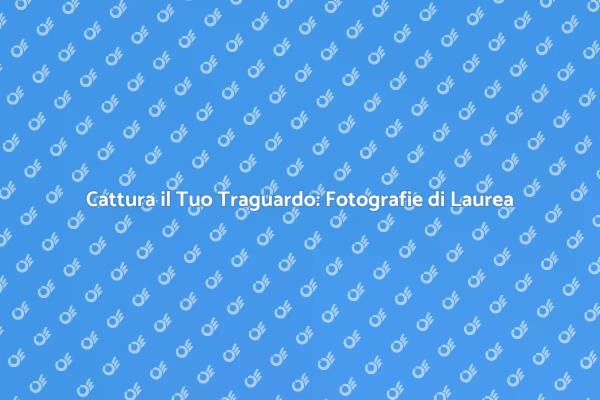 Celebra la Laurea: Fotografie da Ricordare