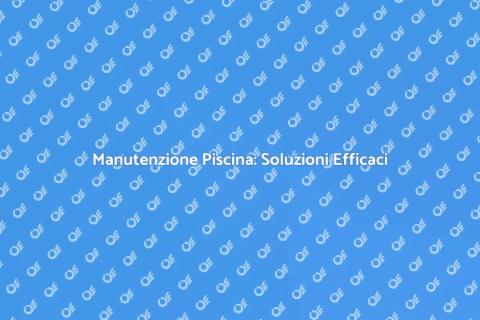 Riparare la Piscina: Guida Pratica