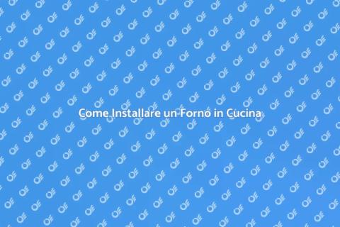 Installare un Forno: Guida Pratica