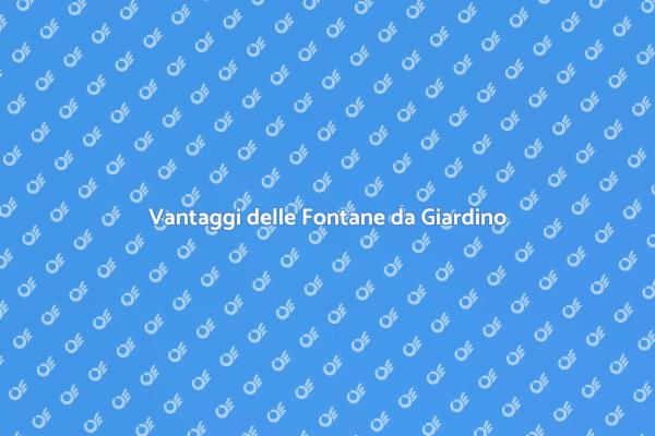 La Bellezza delle Fontane da Giardino
