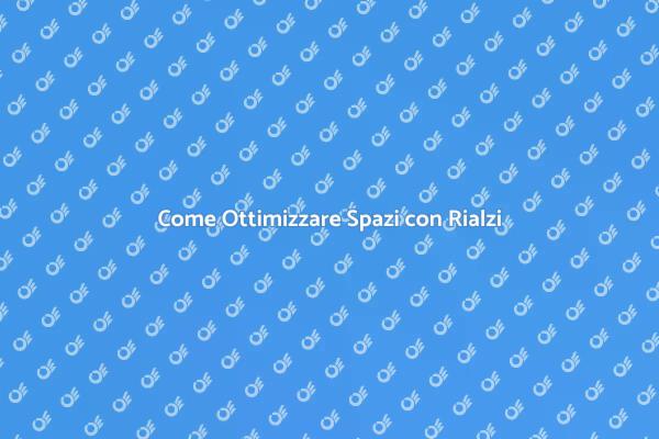 Installazione Rialzi Soppalchi: Ecco Come