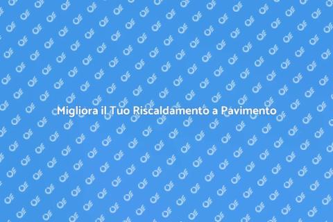 Ottimizzazione Riscaldamento Pavimento